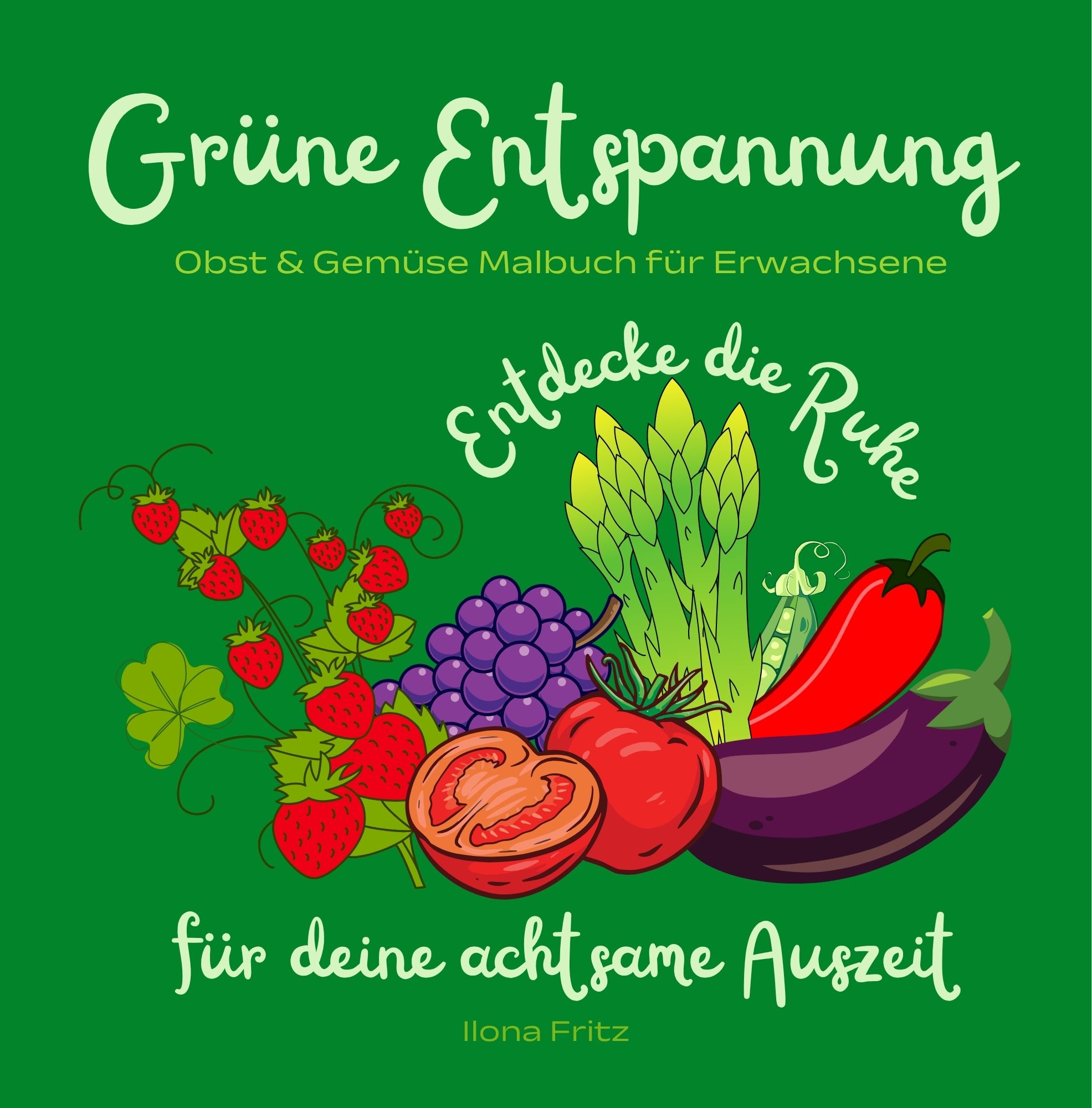 Erwachsenen Malbuch Grüne Entspannung - Entdecke die Ruhe für deine achtsame Auszeit - von ILona Fritz